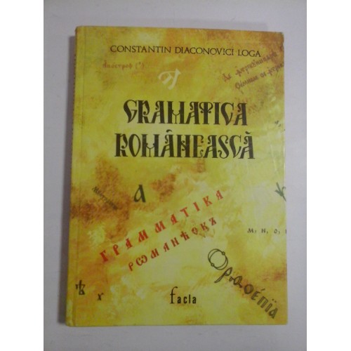 GRAMATICA ROMANEASCA - CONSTANTIN DIACONOVICI LOGA GRAMATICA ROMANEASCA - CONSTANTIN DIACONOVICI LOGA